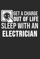 Get A Charge Out Of Life Sleep With An Electrician: 6 x 9 Dot Grid Dotted Notebook for Electrician, Craftsmen, Electrical Engineers 1074269586 Book Cover