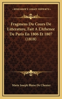 Fragmens Du Cours De Litterature, Fait A L'Athenee De Paris En 1806 Et 1807 (1818) 1161173196 Book Cover
