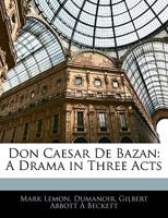 Don Caesar De Bazan: A Drama in Three Acts 1145524362 Book Cover