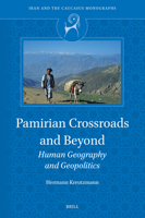 Pamirian Crossroads and Beyond: Human Geography and Geopolitics (Iran and the Caucasus Monographs) 9004704353 Book Cover
