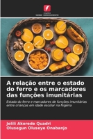 A relação entre o estado do ferro e os marcadores das funções imunitárias: Estado do ferro e marcadores de funções imunitárias entre crianças em idade escolar na Nigéria 6206069451 Book Cover