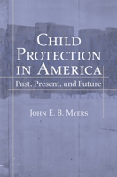 Child Protection in America: Past, Present, and Future 1413423019 Book Cover