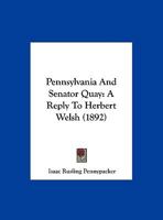 Pennsylvania And Senator Quay: A Reply To Herbert Welsh 1247515273 Book Cover