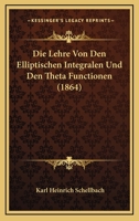 Die Lehre von den Elliptischen Integralen und den Theta-Functionen 1166786145 Book Cover