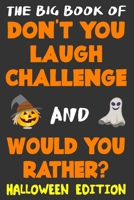 The Big Book of Don't You Laugh Challenge and Would You Rather? Halloween Edition: The Book of Funny Jokes, Silly Scenarios, Challenging Choices, and ... Whole Family Will Love (Game Book Gift Ideas) 1693332736 Book Cover