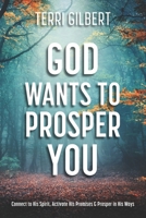 God Wants To Prosper You: Connect to His Spirit, Activate His Promises & Prosper in His Ways 1736643509 Book Cover