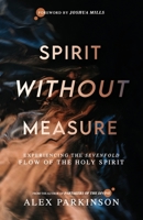 Spirit Without Measure: Experiencing the Sevenfold Flow of the Holy Spirit B08MSLXN5L Book Cover