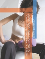 LOOSE YOUR BELLY FAT FAST : A COMPLETE 14 DAY WORK OUT PLAN B0H6N71W66 Book Cover