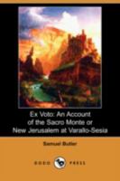 Ex Voto: An Account of the Sacro Monte, or New Jerusalem at Varallo-Sesia: With Some Notice of Tabachetti's Remaining Work at the Sanctuary of Crea 151178167X Book Cover