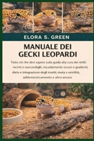 MANUALE DEI GECKI LEOPARDI: Tutto ciò che devi sapere sulla guida alla cura dei rettili: recinti e nascondigli, riscaldamento sicuro e gradienti, ... e altro ancora (Italian Edition) B0GK1SLKYL Book Cover