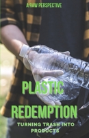 Plastic Redemption: Turning Trash in Products 1997657007 Book Cover