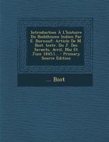 Introduction � l'Histoire Du Buddhisme Indien Par E. Burnouf: Article de M. Biot. (Extr. Du J. Des Savants, Avril, Mai Et Juin 1845.)... 1293184055 Book Cover