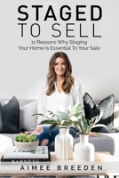 Staged To Sell: 11 Reasons Why Staging Your Home Is Essential To Your Sale B08W7DWV3B Book Cover