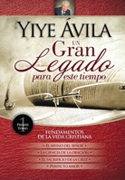 Yiye Avila Un gran legado para este tiempo, Fundamentos de la vida cristiana Tomo 1 0789925389 Book Cover