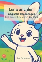 Luna und der magische Regenbogen: Eine bunte Reise durch den Wald (German Edition) B0F7G37TKF Book Cover