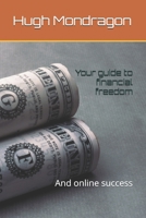 Your guide to financial freedom: And online success B0FQNJYVJY Book Cover