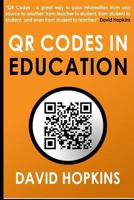 QR Codes in Education: QR Codes ... A great way to pass information from on source to another: from teacher to student, from student to student, and even from student to teacher! 1493588109 Book Cover