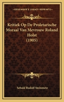 Kritiek Op De Proletarische Moraal Van Mevrouw Roland Holst (1905) 1167541685 Book Cover