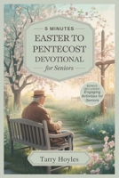 5 Minutes Easter To Pentecost Devotional For Seniors 2025: 50 Days Daily Reflections, Scripture, and Gentle Faith Activities to Inspire Hope, Deepen Trust in God, and Enrich Spiritual Life B0F2ZSK395 Book Cover