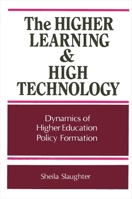 Higher Learning and High Technology: Dynamics of Higher Education Policy Formation (Suny Series in Frontiers in Education) 0791400492 Book Cover