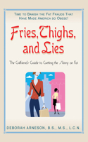 Fries, Thighs, And Lies: The Girlfriends' Guide to Getting the Skinny on Fat 1591201942 Book Cover
