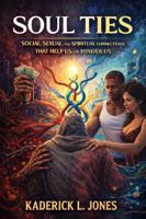 Soul Ties: Social, Sexual and Spiritual Connections that Help Us or Hinder Us 1971981036 Book Cover