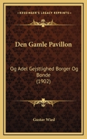 Den Gamle Pavillon: Og Adel Gejstlighed Borger Og Bonde (1902) 1168129869 Book Cover