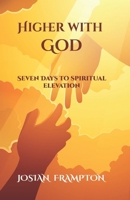 HIGHER WITH GOD: Taking Daily Height to God! B0CLZ5RYQN Book Cover