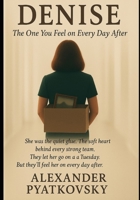 Denise: The One You Feel on Every Day After B0FGTY54W8 Book Cover