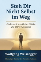 Steh Dir Nicht Selbst im Weg: Finde zurück zu Deiner Stärke und starte neu durch (German Edition) B0GWTJBND7 Book Cover