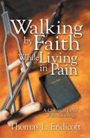 Walking by Faith While Living in Pain 1462408214 Book Cover