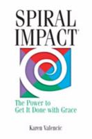 Spiral Impact: The Power to Get It Done with Grace 097766757X Book Cover