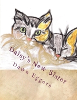 The Adventures of Daisy the Calico Kitty-Daisy's New Sister: The New Adopted Family Member 1986846040 Book Cover