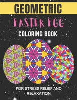 Geometric easter egg coloring book: Geometric Easter Egg Coloring Book for Stress Relief and Relaxation B08XFP1TY7 Book Cover