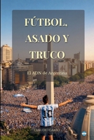 Fútbol, Asado y Truco: El ADN de Argentina (Spanish Edition) B0GC48BC5J Book Cover