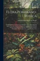 Flora Pomerano-Rugica; exhibens plantas per Pomeraniam anteriorem Svecicam et Rugiam sponte nascentes, methodo Linneana secundum systema sexuale ... locis natalibus, tem (Latin Edition) 1022718169 Book Cover