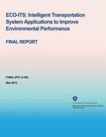 ECO-ITS:Intelligent Transportation System Applications to Improve Environmental Performance - Final Report 1495371352 Book Cover
