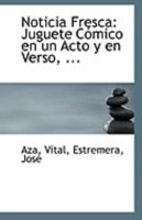 Noticia Fresca: Juguete C�mico en un Acto y en Verso, ... 1113287853 Book Cover