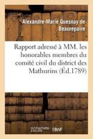 Rapport Adressa(c) a MM. Les Honorables Membres Du Comita(c) Civil Du District Des Mathurins: , Remis Par M. Le Chevalier de Favanne, Capitaine... 2013378629 Book Cover