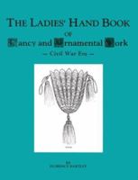 The Ladies' Hand Book of Fancy and Ornamental Work: Civil War Era 0914046136 Book Cover