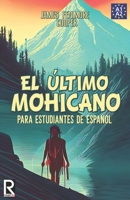 El último mohicano para estudiantes de español. Libro de lectura: The Last of the Mohicans For Spanish learners. Reading Book Level A2. Beginners. 1502551225 Book Cover