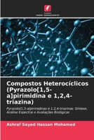 Compostos Heterocíclicos (Pyrazolo[1,5-a]pirimidina e 1,2,4-triazina): Pyrazolo[1,5-a]pirimidinas e 1,2,4-triazinas: Síntese, Análise Espectral e Avaliações Biológicas 6204129511 Book Cover