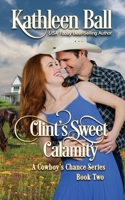 Clint's Sweet Calamity: A Sweet Contemporary Western Romance B0BNV575LX Book Cover
