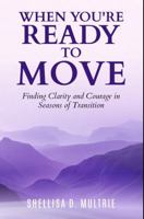 When You're Ready to Move: Finding Clarity and Courage in Seasons of Transition B0GQHHFT4B Book Cover