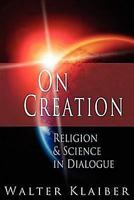On Creation: Religion and Science in Dialogue 0687466873 Book Cover