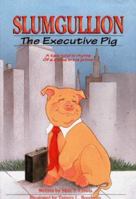 Slumgullion, the Executive Pig: A Tale Told in Rhyme of a Swine in His Prime 1559331496 Book Cover