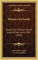 Histoire De Suede: Depuis Les Premiers Temps Jusqu'a Nos Jours, 1801 (1845) 1120509610 Book Cover