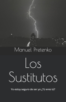 Los Sustitutos: Yo estoy seguro de ser yo, pero �T� eres t�? 107643925X Book Cover