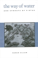 The Way of Water and Sprouts of Virtue (Suny Series in Chinese Philosophy and Culture) 0791433862 Book Cover