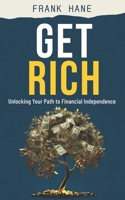 GET RICH: Unlocking Your Path to Financial Independence B0CN25DNTB Book Cover